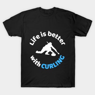 Life is better with curling T-Shirt